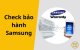 Cách check bảo hành Samsung chuẩn xác giúp bảo vệ quyền lợi người dùng