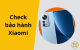 Hướng dẫn kiểm tra bảo hành Xiaomi chi tiết và chính xác nhất