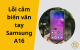 Cách xử lý lỗi cảm biến vân tay trên Samsung Galaxy A16 triệt để