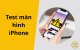 Hướng dẫn cách test màn hình iPhone chuẩn xác nhất sau ép kính