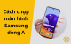 Hướng dẫn cách chụp màn hình Samsung A51, A31, A12, A23... (Các dòng Galaxy A)