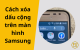 Cách xóa dấu cộng trên màn hình Samsung nhanh chóng và đơn giản nhất