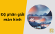 do-phan-giai-man-hinh-01