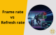 Frame Rate vs Refresh Rate: Khác biệt cốt lõi và cách chọn thông số phù hợp