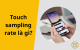 Touch sampling rate là gì? Tần số độ nhạy cảm ứng màn hình