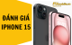Đánh giá iPhone 15 chi tiết về hiệu năng và camera