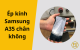 Ép kính Samsung A35 chân không | Giữ nguyên màn hình zin