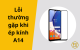 Những lỗi thường gặp khi ép kính A14 và cách khắc phục