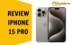 Review iPhone 15 Pro với chip A17 Pro và khung titan