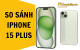 So sánh iPhone 15 Plus và iPhone 15 Pro Max chi tiết