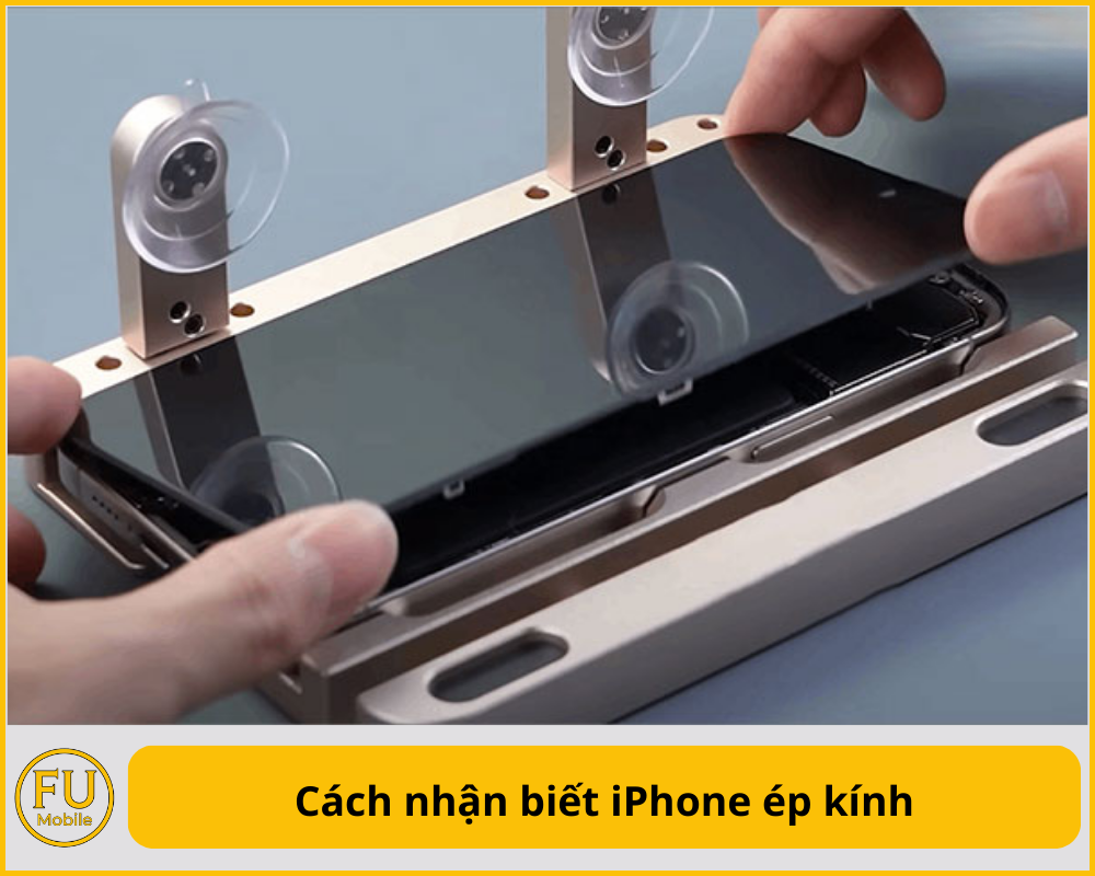 Cách nhận biết iPhone ép kính
