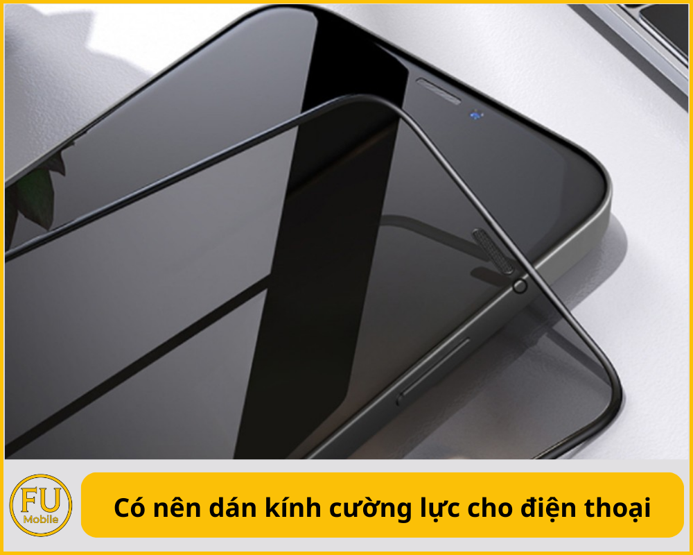 Có nên dán kính cường lực cho điện thoại
