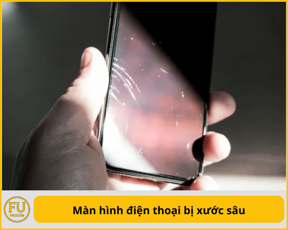 Màn hình điện thoại bị xước sâu