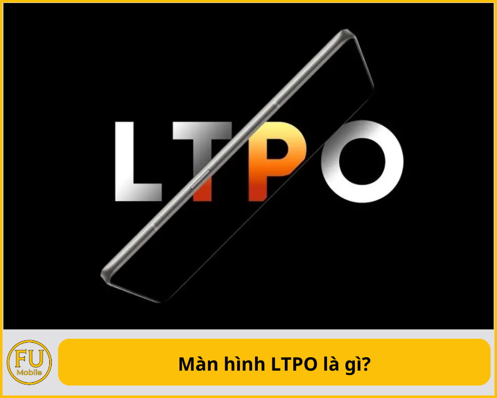 Màn hình LTPO là gì?
