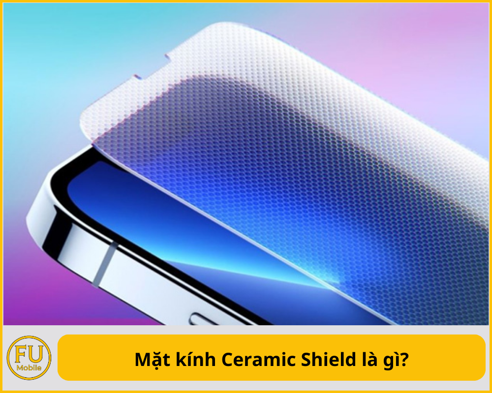 Mặt kính Ceramic Shield là gì?