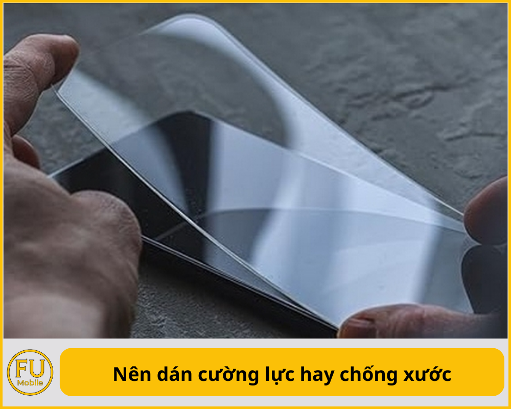 Nên dán cường lực hay chống xước