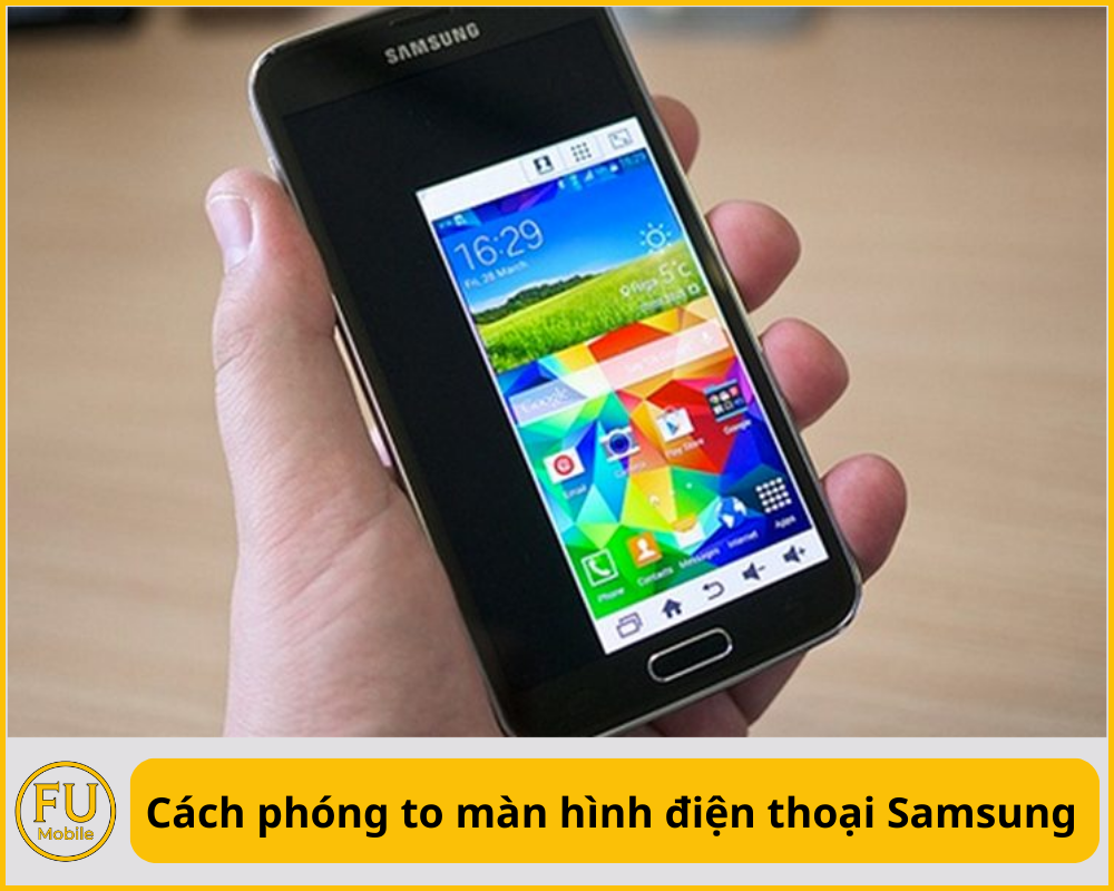 Cách phóng to màn hình điện thoại Samsung