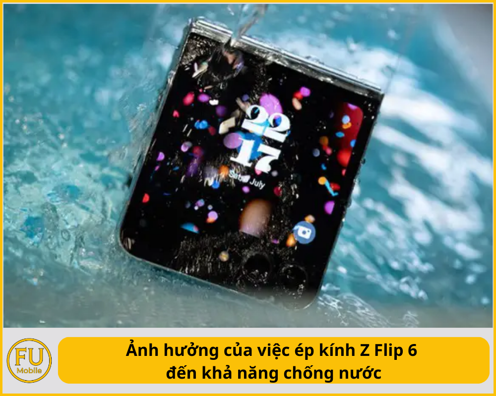 Ảnh hưởng của việc ép kính Z Flip 6 đến khả năng chống nước