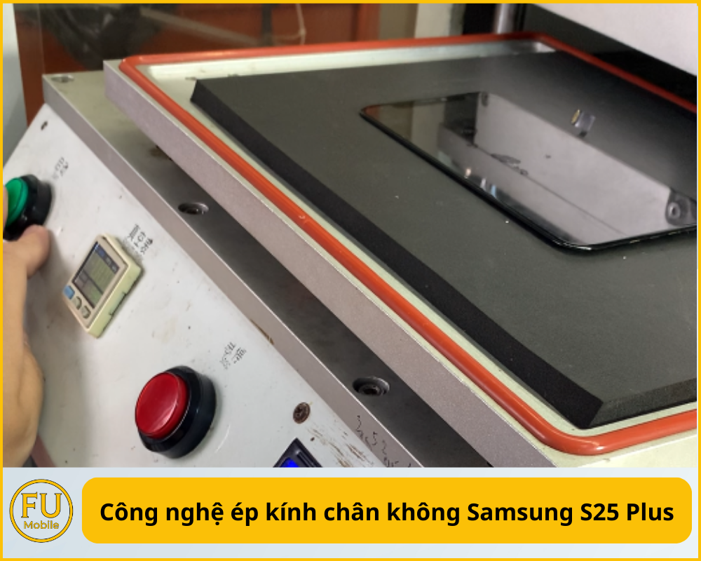 Công nghệ ép kính chân không Samsung S25 Plus