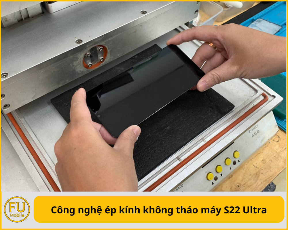 Công nghệ ép kính không tháo máy S22 Ultra