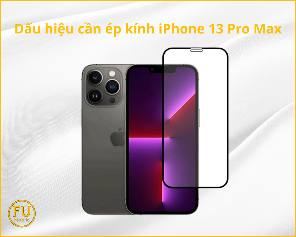 Dấu hiệu cần ép kính iPhone 13 Pro Max