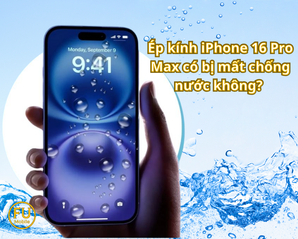 Ép kính iPhone 16 Pro Max có bị mất chống nước không?