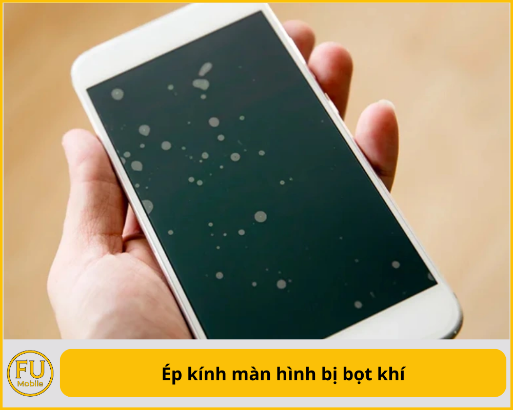 Ép kính màn hình bị bọt khí