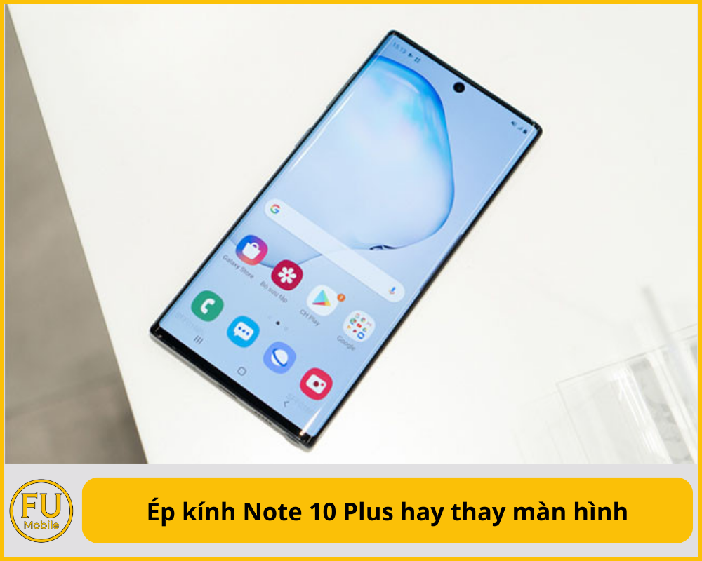 Ép kính Note 10 Plus hay thay màn hình