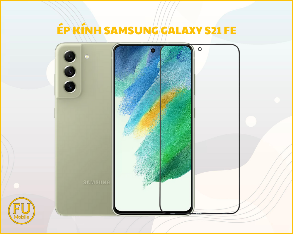 Ép kính Samsung Galaxy S21 FE