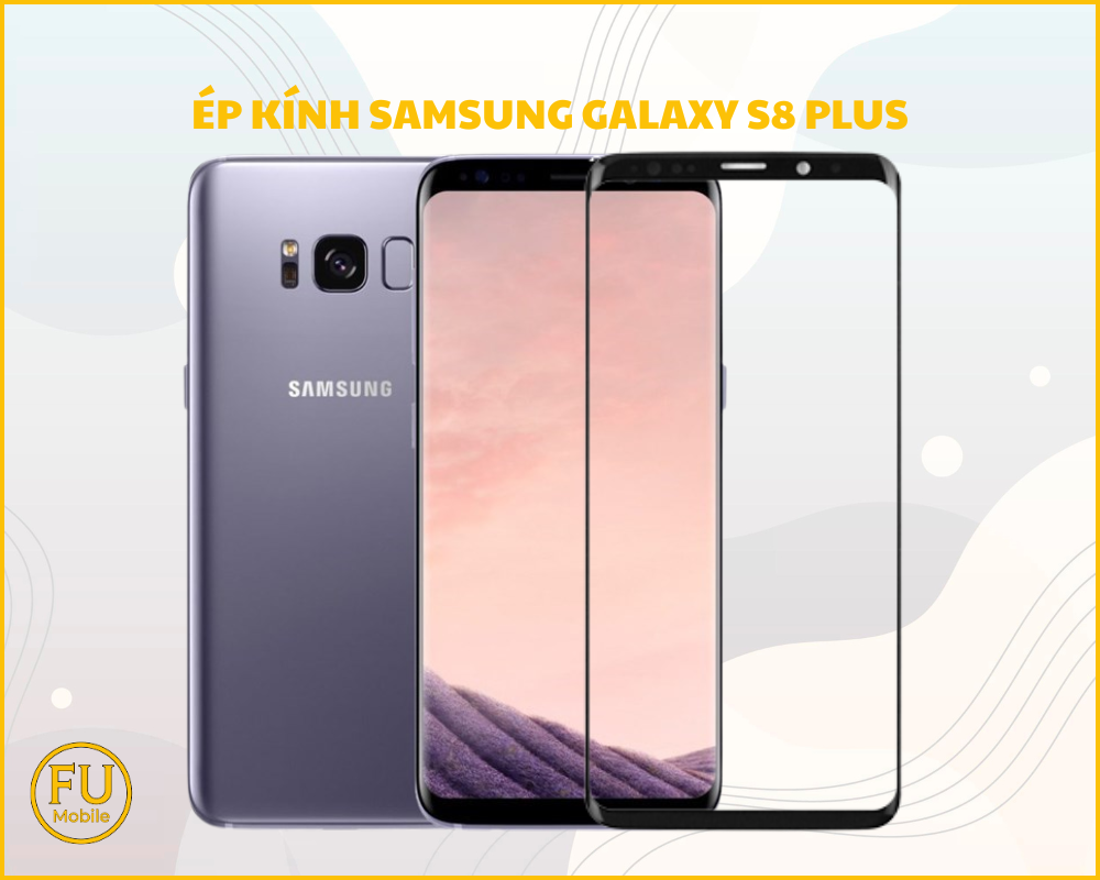 Ép kính Samsung Galaxy S8 Plus