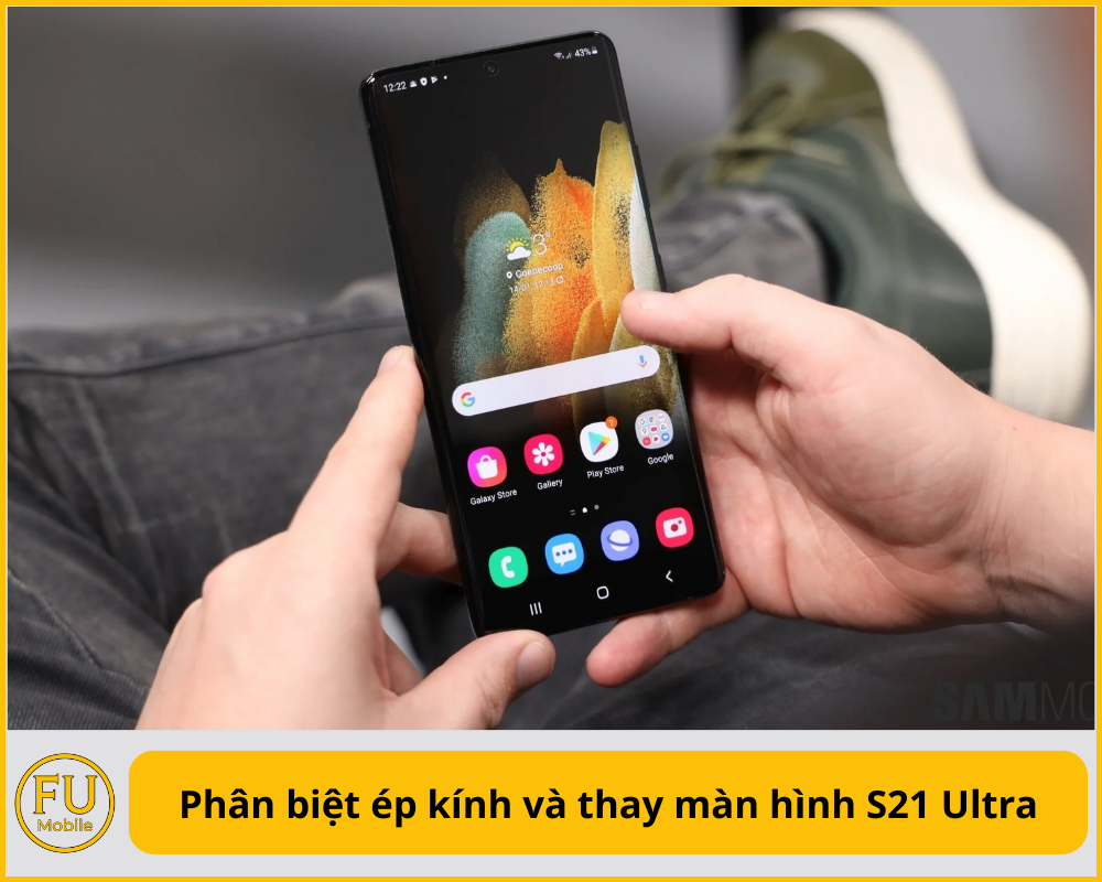Phân biệt ép kính và thay màn hình S21 Ultra