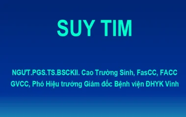 Bài giảng Chẩn đoán và Điều trị Suy tim - PGS. TS. BSCK2. Cao Trường Sinh