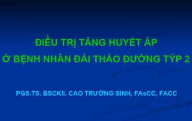 Điều trị Tăng huyết áp ở bệnh nhân Đái tháo đường týp 2 - PGS. TS. BSCK2 Cao Trường Sinh
