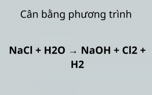Cân Bằng Phương Trình NaCl + H2O và Khám Phá Những Ứng Dụng Thực Tiễn