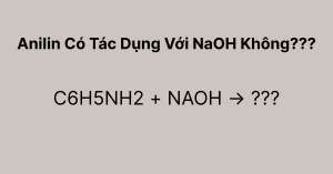 Anilin Có Tác Dụng Với NaOH Không? Phân Tích Chuyên Sâu A-Z