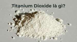 Titanium Dioxide có hại không? Giải mã độ an toàn và ứng dụng