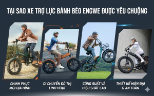 Đã hiểu lý do tại sao xe đạp điện trợ lực bánh béo nhà Engwe lại được ưa chuộng đến vậy