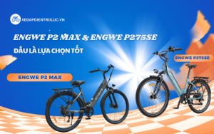 Engwe P2 MAX với Engwe P275SE. Đâu là lựa chọn tốt nhất?
