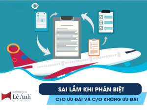 Sai Lầm Khi Phân Biệt C/O Ưu Đãi Và C/O Không Ưu Đãi
