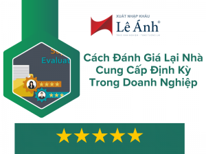 Cách Đánh Giá Lại Nhà Cung Cấp Định Kỳ Trong Doanh Nghiệp