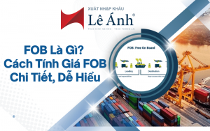 FOB Là Gì? Cách Tính Giá FOB Chi Tiết, Dễ Hiểu Nhất Cho Người Mới