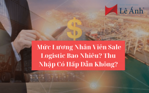 Mức Lương Nhân Viên Sale Logistic Bao Nhiêu? Thu Nhập Có Hấp Dẫn Không?