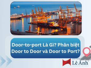 Door-to-port Là Gì? Phân biệt Door to Door và Door to Port?