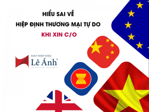 Hiểu Sai Về Hiệp Định Thương Mại Tự Do Khi Xin C/O
