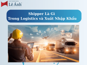 Shipper Là Gì Trong Logistics và Xuất Nhập Khẩu