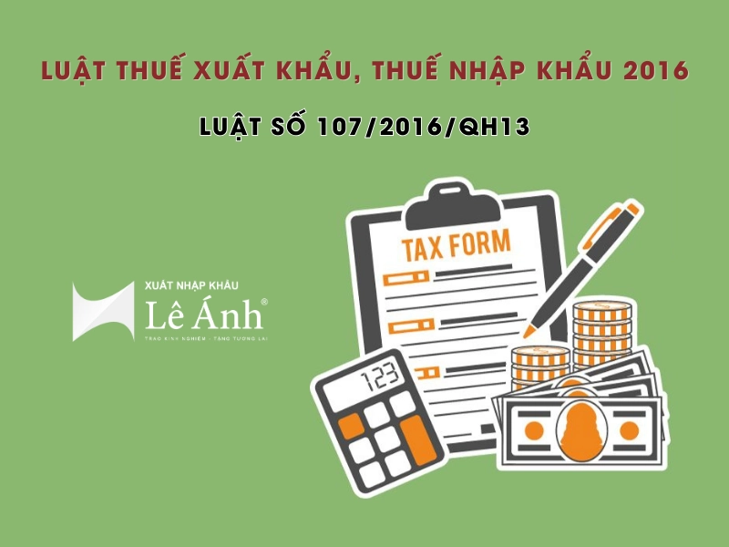 Luật Thuế Xuất Khẩu, Thuế Nhập Khẩu 2016 Số 107/2016/QH13