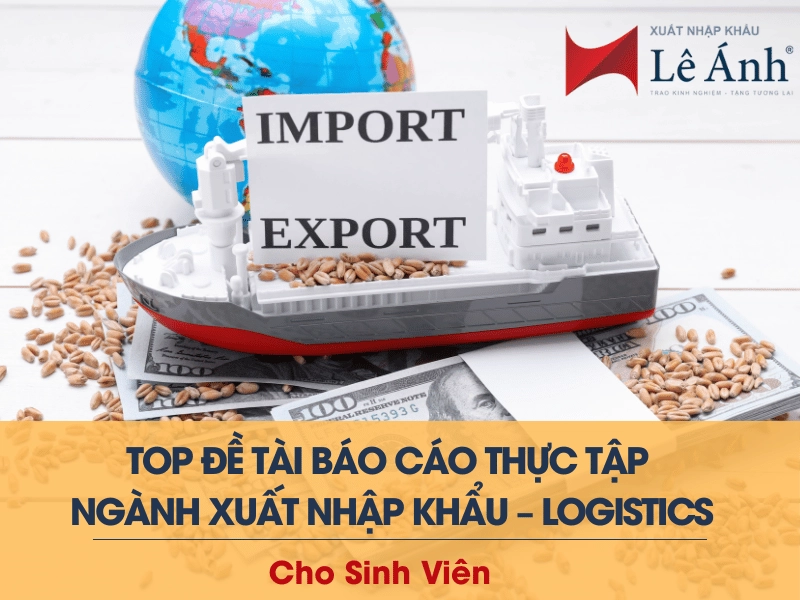 top-de-tai-bao-cao-thuc-tap-nganh-xuat-nhap-khau-logistics.png