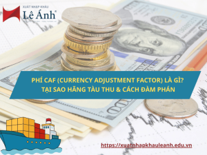 Phí CAF (Currency Adjustment Factor) Là Gì?