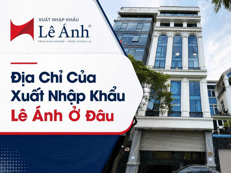 Địa chỉ của Xuất Nhập Khẩu Lê Ánh tại Hà Nội, TP.HCM, thông tin cơ sở, hotline và lưu ý khi học viên đến trung tâm học trực tiếp.