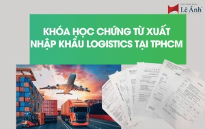 Khóa Học Chứng Từ Xuất Nhập Khẩu Logistics Tại TPHCM